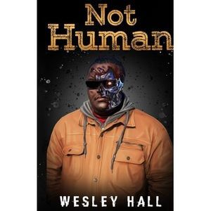 Not Human -- Wesley Hall